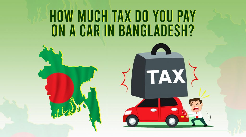 How Much Tax Do You Pay On A Car In Bangladesh Cardokan